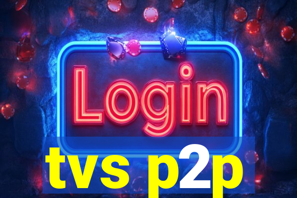 tvs p2p